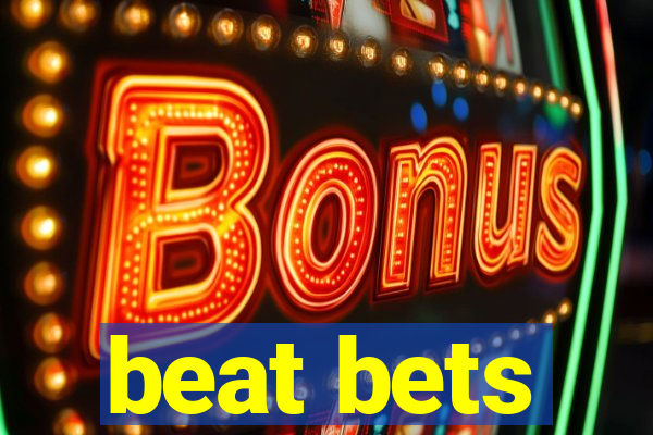 beat bets